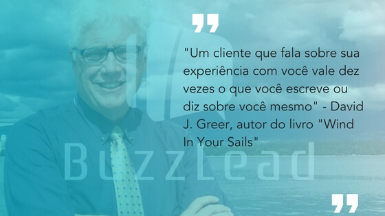 frases de empreendedores: David J. Greer, autor do livro Wind In Your Sails sobre marketing boca a boca